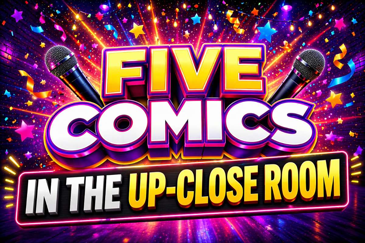 FIVE COMICS! in the “Up Close Room” at 8PM