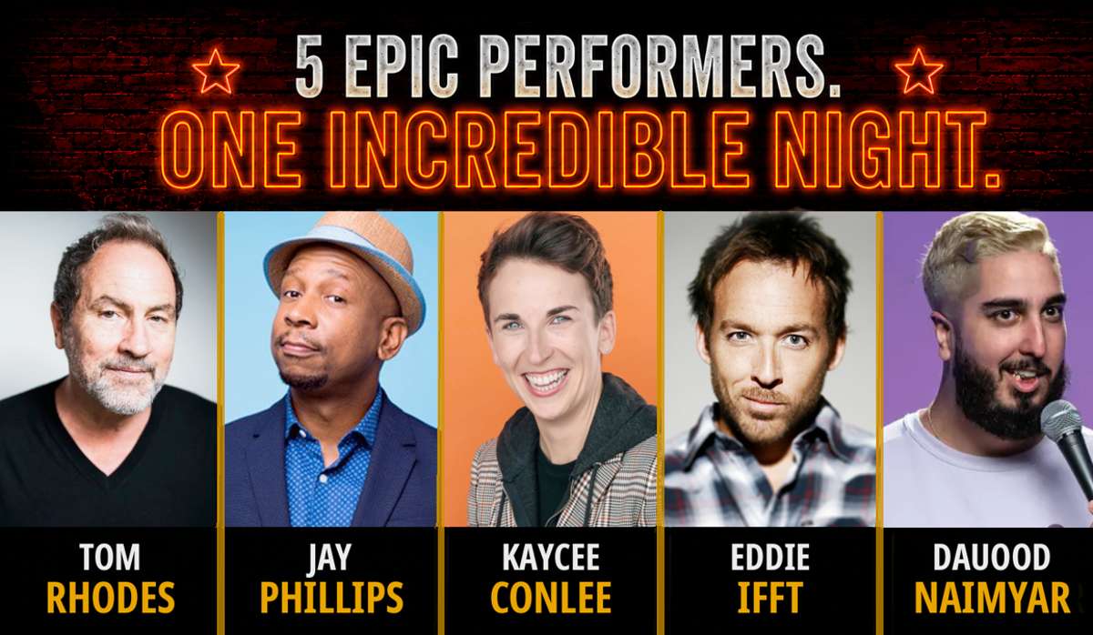 Tom Rhodes, Dauood Naimyar, Kaycee Conlee, Eddie Ifft and Jay Phillips at 8PM